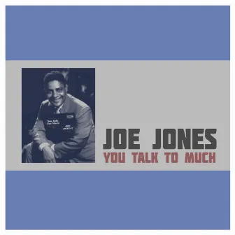 You Talk to Much by Joe Jones