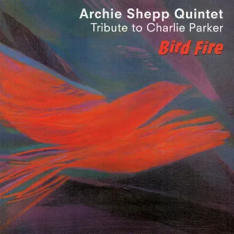 Bird Fire - Tribute to Charlie Parker by Archie Shepp Quintet