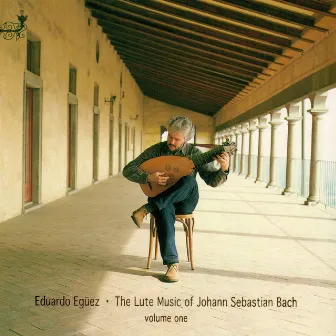 The Lute Music Of Johann Sebastian Bach, Vol. 1 by Eduardo Egüez