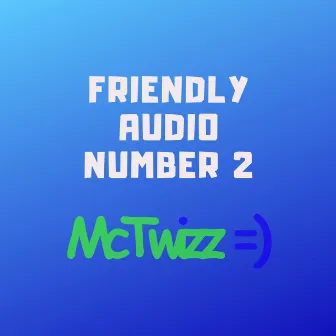 Friendly Audio Number 2 by McTwizz