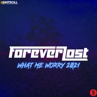 What, Me Worry 2021 by Forever Lost