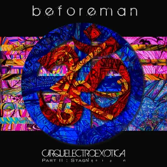 Cirquelectroexotica, Pt. II : Stagnation by Beforeman