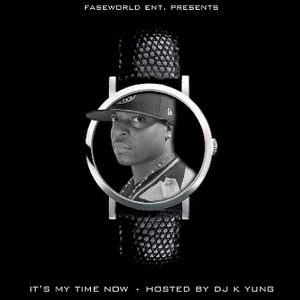 Its My Time Now (Hosted By DJ K Yung) by Fase