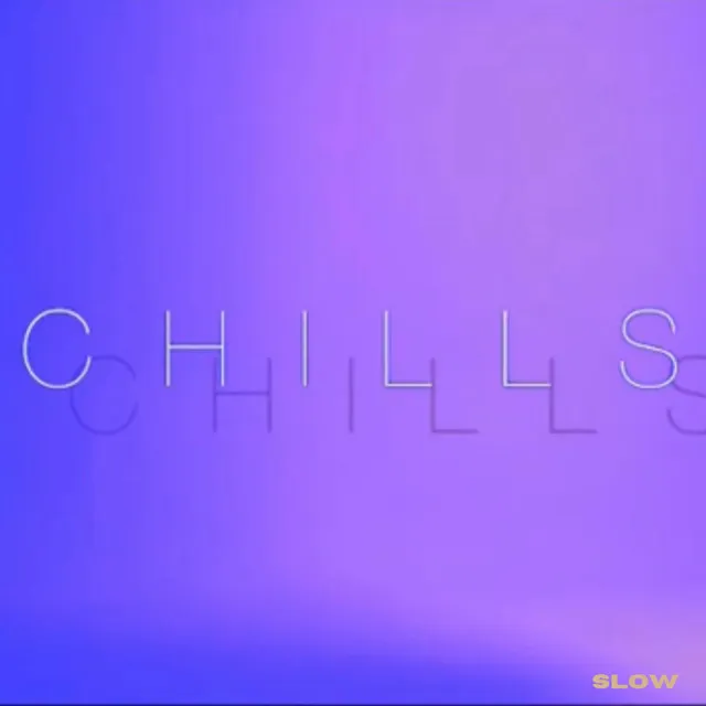 Chills (Slow)