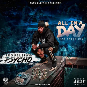 All in a Day (feat. Psyco Sid) by Troublefam Psycho