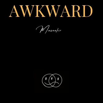 Awkward by Musaafir