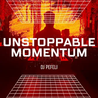 Unstoppable Momentum by DJ PEFELI