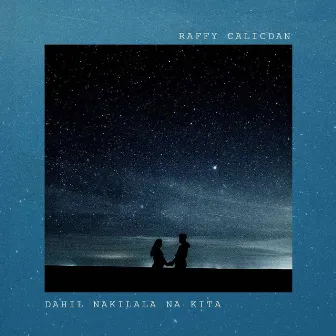 Dahil Nakilala Na Kita by Raffy Calicdan