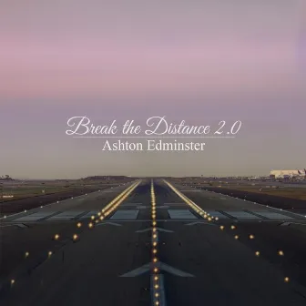 Break the Distance 2.0 by Ashton Edminster