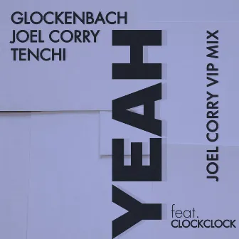 YEAH (feat. ClockClock) [Joel Corry VIP Mix] by Tenchi