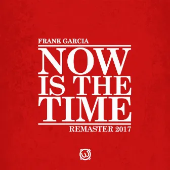 Now is the time (Remaster 2017) by Frank Garcia