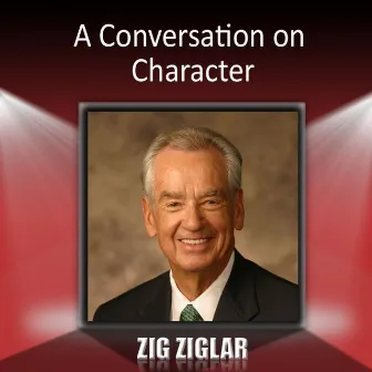 A Conversation On Character by Zig Ziglar