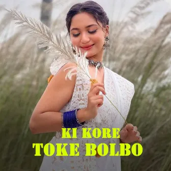 Ki Kore Toke Bolbo by Anushka Patra