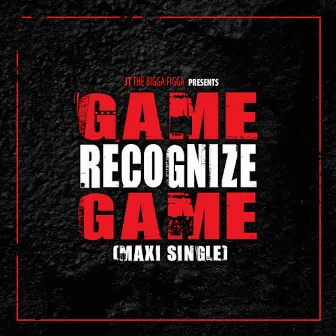 Game Recognize Game by JT The Bigga Figga