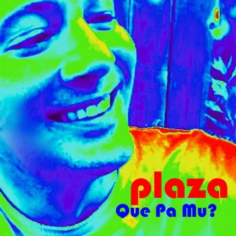 Que Pa' Mu'? - Single by Plaza