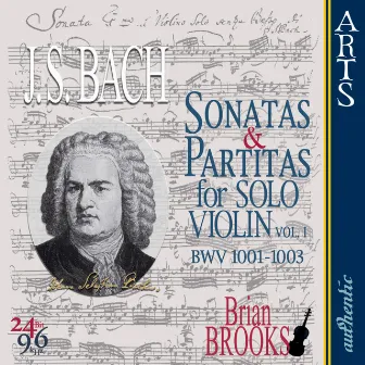 Bach: The complete Sonatas & Partitas for Solo Violin - Vol. 1 by Brian Brooks