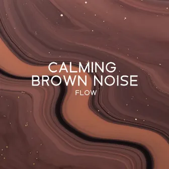 Calming Brown Noise Flow by Healing Brown Noise Stream