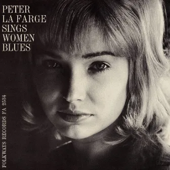 Peter La Farge Sings Women Blues: Peter La Farge Sings Love Songs by Peter La Farge