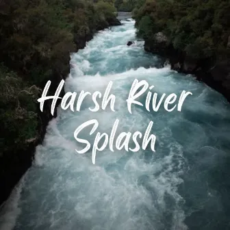 Harsh River Splash by Chill Playlist