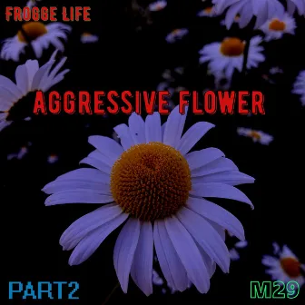 Frogge Life, Pt. 2 Aggressive Flower by M29