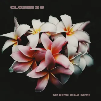 Closer 2 U (feat. Deo Cane & GMBEATZ) by Zuma Quintero