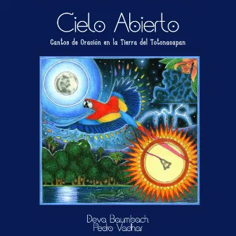 Cielo Abierto: Cantos De Oración En La Tierra Del Totonacapan by Deva Baumbach