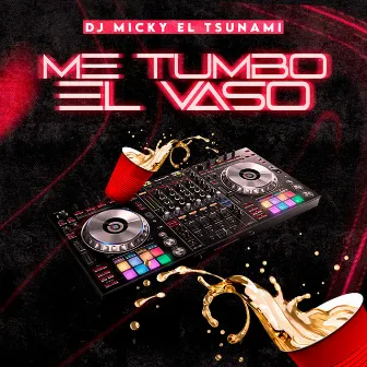 Me Tumbo El Vaso by Dj Micky el tsunami