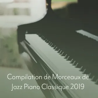 Compilation de Morceaux de Jazz Piano Classique 2019 by Relaxing Piano Music Oasis