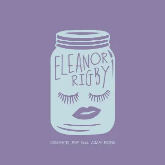 Eleanor Rigby by Cinematic Pop