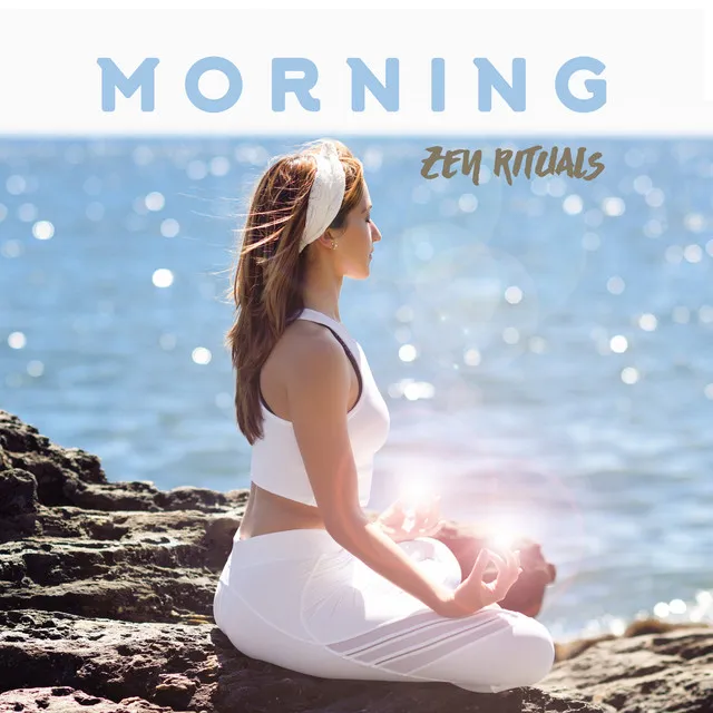 Morning Zen Rituals: 15 Best Deep Meditation Music, New Age Sounds, Perfect Songs for Yoga Sessions, Zen Compilation, Chakra, Harmony & Balance