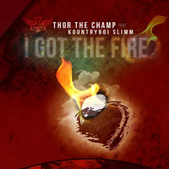 I Got That Fire (feat. KountryBoi Slimm) by Thor the Champ