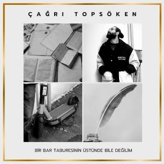 BİR BAR TABURESİNİN ÜSTÜNDE BİLE DEĞİLİM by Çağrı Topsöken