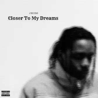 Closer To My Dreams by Jdotds