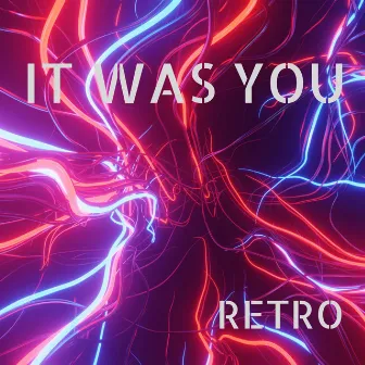 IT WAS YOU by RETRO