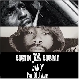 Bustin Your Bubble by Gandy