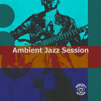 Ambient Jazz Session by Dinner Party Jazz Radio