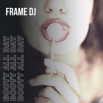 Booty All Day by FRAME DJ