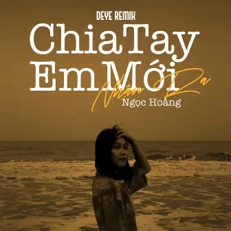 Chia Tay Em Mới Nhận Ra (Deye Remix) by Ngọc Hoàng