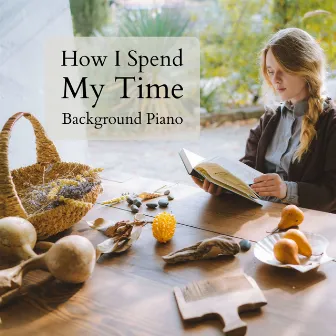 How I Spend My Time ~ Background Piano by Tamana Yaguchi