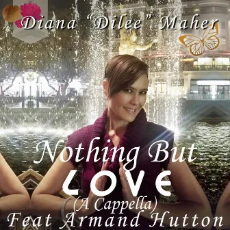 Nothing but Love (A Cappella) by Diana Dilee Maher