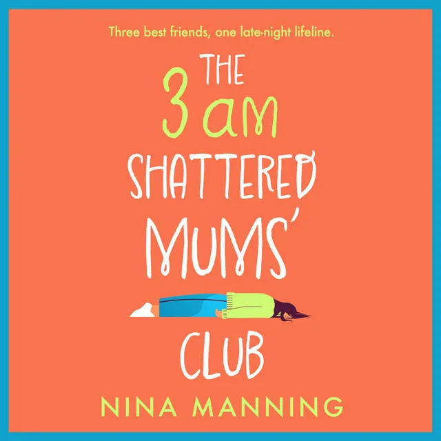 Chapter 45 - The 3am Shattered Mum's Club - A BRAND NEW laugh-out-loud, relatable read from bestseller Nina Manning for 2022