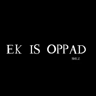 Ek Is Oppad by SMLZ