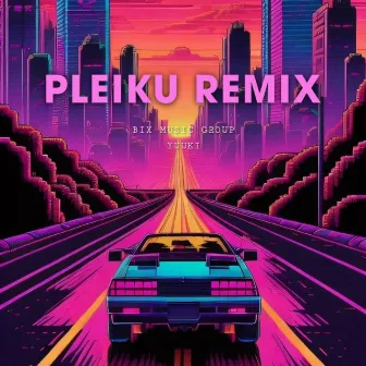 Pleiku (Yuuki Remix) by Yuuki...!