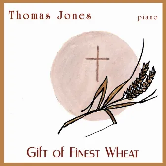 Gift Of Finest Wheat by Thomas Jones