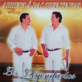 Arreglá Pa´ Que Te Vas by Los Legendarios