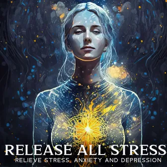 Release ALL Stress: Relieve Stress, Anxiety and Depression by Solfi Frequency