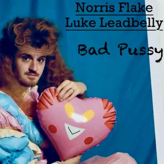 Bad Pu$$y by Luke Leadbelly