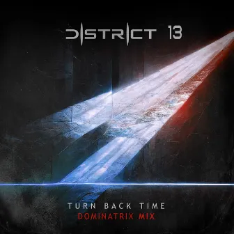 Turn Back Time (Dominatrix Remix) by District 13