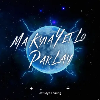 Ma Kyia Yet Lo Par Lay by Jet Mya Thaung