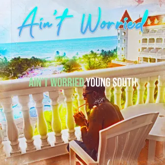 Ain't Worried by Young South